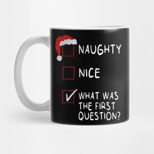 Naughty Nice What Was The First Question Christmas Mug